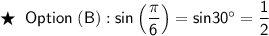 \mathsf{\bigstar\;\;Option\;(B) : sin\left(\dfrac{\pi}{6}\right) = sin30^{\circ} = \dfrac{1}{2}}