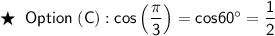 \mathsf{\bigstar\;\;Option\;(C) : cos\left(\dfrac{\pi}{3}\right) = cos60^{\circ} = \dfrac{1}{2}}