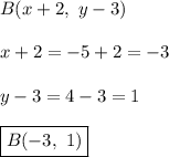 B(x+2,\ y-3)\\\\x+2=-5+2=-3\\\\y-3=4-3=1\\\\\boxed{B(-3,\ 1)}
