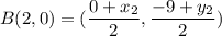 B(2,0)=(\dfrac{0+x_{2} }{2}, \dfrac{-9+y_{2} }{2})