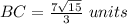 BC=\frac{7\sqrt{15}}{3}\ units