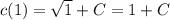 c(1)=\sqrt{1}+C=1+C