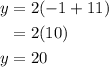 \begin{aligned}y &=2(-1+11) \\&=2(10) \\y &=20\end{aligned}