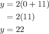 \begin{aligned}y &=2(0+11) \\&=2(11) \\y &=22\end{aligned}