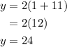 \begin{aligned}y &=2(1+11) \\&=2(12) \\y &=24\end{aligned}