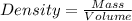 Density=\frac{Mass}{Volume }