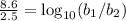 \frac{8.6}{2.5}  = \log_{10}(b_{1}/b_{2})