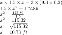 x\times 1.5\times x=3\times(9.3\times 6.2)\\1.5\times x^2=172.89\\x^2=\frac{172.89}{1.5}\\ x^2=115.32\\x=\sqrt{115.32}\\x=10.73\ ft