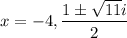 x=-4,\dfrac{1\pm\sqrt{11}i}{2}