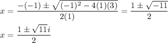 x=\dfrac{-(-1)\pm\sqrt{(-1)^2-4(1)(3)}}{2(1)}=\dfrac{1\pm\sqrt{-11}}{2}\\\\x=\dfrac{1\pm\sqrt{11}i}{2}