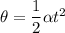 \theta = \dfrac{1}{2}\alpha t^2