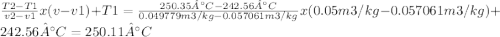 \frac{T2-T1}{v2-v1} x(v-v1)+T1=\frac{250.35°C-242.56°C}{0.049779m3/kg-0.057061m3/kg}x(0.05m3/kg-0.057061m3/kg)+242.56°C=250.11°C