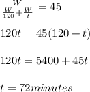 \frac{W}{\frac{W}{120}+\frac{W}{t}}=45\\\\120t=45(120+t)\\\\120t=5400+45t\\\\t=72minutes