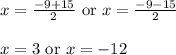 x = \frac{-9+15}{2} \text{ or } x = \frac{-9-15}{2}\\\\x = 3 \text{ or } x = -12