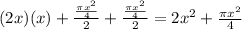(2x)(x)+\frac{\frac{\pi x^2}{4}}{2}+\frac{\frac{\pi x^2}{4}}{2}=2x^2+\frac{\pi x^2}{4}