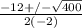 \frac{- 12 +/- \sqrt{400}}{2(-2)}