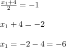 \frac{x_1+4}{2} =-1 \\  \\ x_1+4=-2 \\  \\ x_1=-2-4=-6