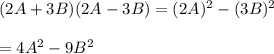 (2A+3B)(2A-3B)=(2A)^2-(3B)^2\\\\=4A^2-9B^2