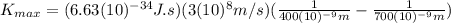 K_{max}=(6.63(10)^{-34}J.s)(3(10)^{8}m/s)(\frac{1}{400(10)^{-9}m}-\frac{1}{700(10)^{-9}m})