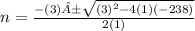 n = \frac{-(3)±\sqrt{(3)^{2}-4(1)(-238)}}{2(1)}
