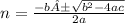 n = \frac{-b±\sqrt{b^{2}-4ac}}{2a}