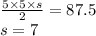 \frac{5\times5\times s}{2} = 87.5\\s = 7