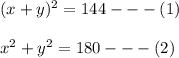 (x+y)^2=144---(1)\\\\x^2+y^2=180---(2)
