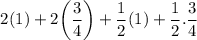 $ 2 (1) + 2 \bigg ( \frac{3}{4} \bigg ) + \frac{1}{2} (1) + \frac{1}{2}. \frac{3}{4} $