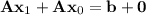 \mathbf{Ax}_1+\mathbf{Ax}_0=\mathbf b+\mathbf 0