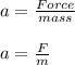 a=\frac{Force}{mass}\\\\a=\frac{F}{m}
