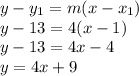 y - y_1 = m(x-x_1)\\y -13 = 4(x-1)\\y - 13= 4x - 4\\y = 4x +9