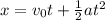 x = v_0t + \frac{1}{2}at^2