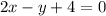 2x - y + 4 = 0