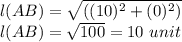 l(AB) = \sqrt{((10)^{2}+(0)^{2} )}\\l(AB)=\sqrt{100}=10\ unit