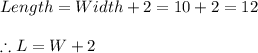 Length=Width+2=10+2=12\\\\\therefore L=W+2