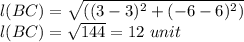 l(BC) = \sqrt{((3-3)^{2}+(-6-6)^{2} )}\\l(BC)=\sqrt{144}=12\ unit