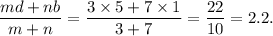 \dfrac{md+nb}{m+n}=\dfrac{3\times5+7\times1}{3+7}=\dfrac{22}{10}=2.2.