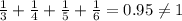 \frac{1}{3}+\frac{1}{4}+\frac{1}{5}+\frac{1}{6}=0.95\neq 1