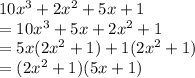 10x^3+2x^2+5x+1\\&#10;=10x^3+5x+2x^2+1\\&#10;=5x(2x^2+1)+1(2x^2+1)\\&#10;=(2x^2+1)(5x+1)&#10;
