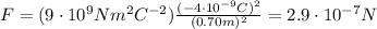 F=(9\cdot 10^9 Nm^2C^{-2})\frac{(-4\cdot 10^{-9}C)^2}{(0.70 m)^2}=2.9\cdot 10^{-7}N