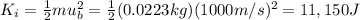 K_i = \frac{1}{2}mu_b^2 = \frac{1}{2}(0.0223 kg)(1000 m/s)^2=11,150 J