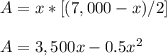 A=x*[(7,000-x)/2]\\\\ A=3,500x-0.5x^{2}