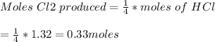 Moles\ Cl2\ produced = \frac{1}{4} *moles\ of\ HCl\\\\= \frac{1}{4} *1.32 = 0.33 moles