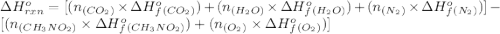 \Delta H^o_{rxn}=[(n_{(CO_2)}\times \Delta H^o_f_{(CO_2)})+(n_{(H_2O)}\times \Delta H^o_f_{(H_2O)})+(n_{(N_2)}\times \Delta H^o_f_{(N_2)})]-[(n_{(CH_3NO_2)}\times \Delta H^o_f_{(CH_3NO_2)})+(n_{(O_2)}\times \Delta H^o_f_{(O_2)})]