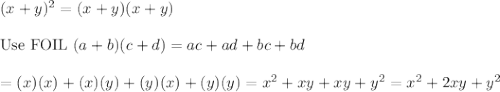 (x+y)^2=(x+y)(x+y)\\\\\text{Use FOIL}\ (a+b)(c+d)=ac+ad+bc+bd\\\\=(x)(x)+(x)(y)+(y)(x)+(y)(y)=x^2+xy+xy+y^2=x^2+2xy+y^2