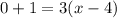 0+ 1 = 3(x - 4)