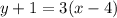 y + 1 = 3 ( x - 4 )