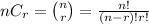 nC_r=\binom{n}{r}=\frac{n!}{(n-r)!r!}