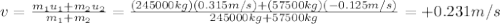 v=\frac{m_1 u_1 + m_2 u_2}{m_1 +m_2}=\frac{(245000 kg)(0.315 m/s)+(57500 kg)(-0.125 m/s)}{245000 kg+57500 kg}=+0.231 m/s