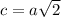 c=a\sqrt{2}